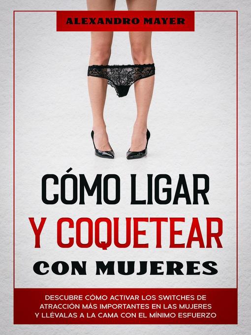 Title details for Cómo Ligar y Coquetear con Mujeres by Alexandro Mayer - Available